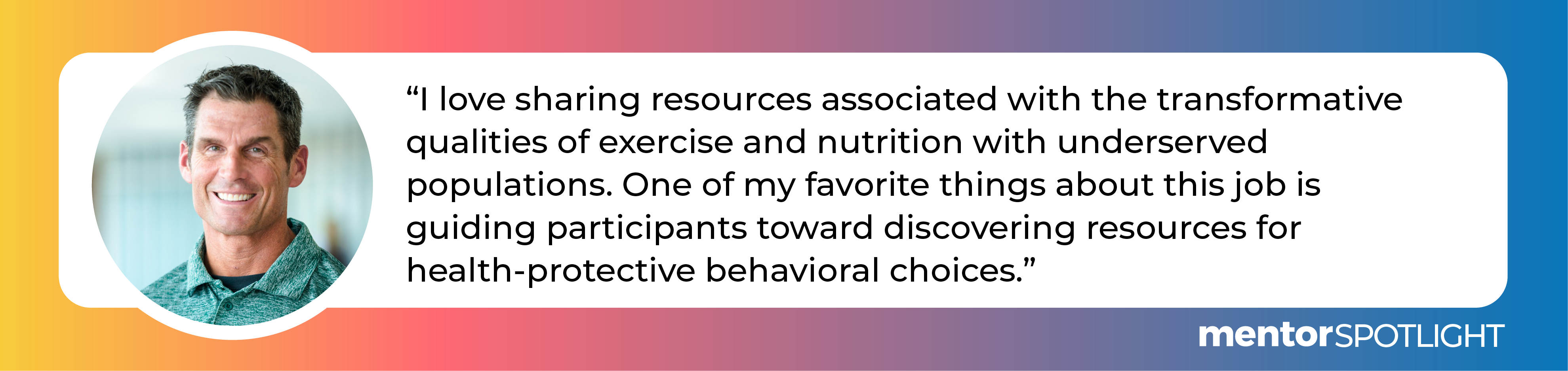 I love sharing resources associated with the transformative qualities of exercise and nutrition with underserved populations. One of my favorite things about this job is guiding participants toward discovering resources for health-protective behavioral choices.