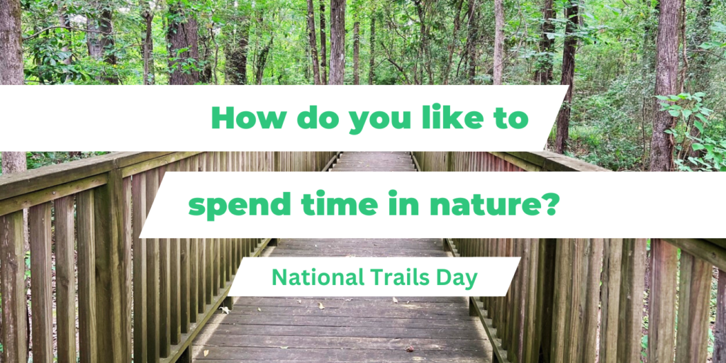 How do you like to spend time in nature? National Trails Day