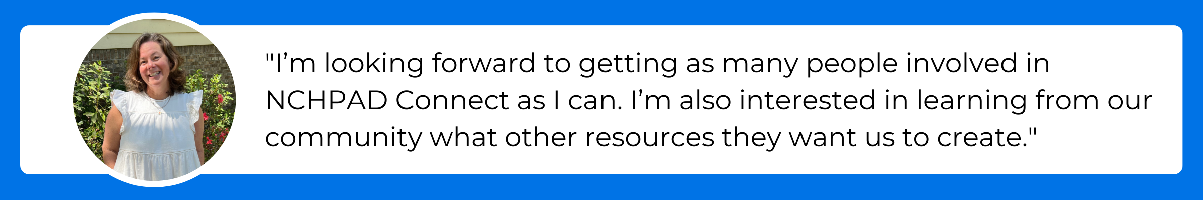 I’m looking forward to getting as many people involved in NCHPAD Connect as I can. I’m also interested in learning from our community what other resources they want us to create.