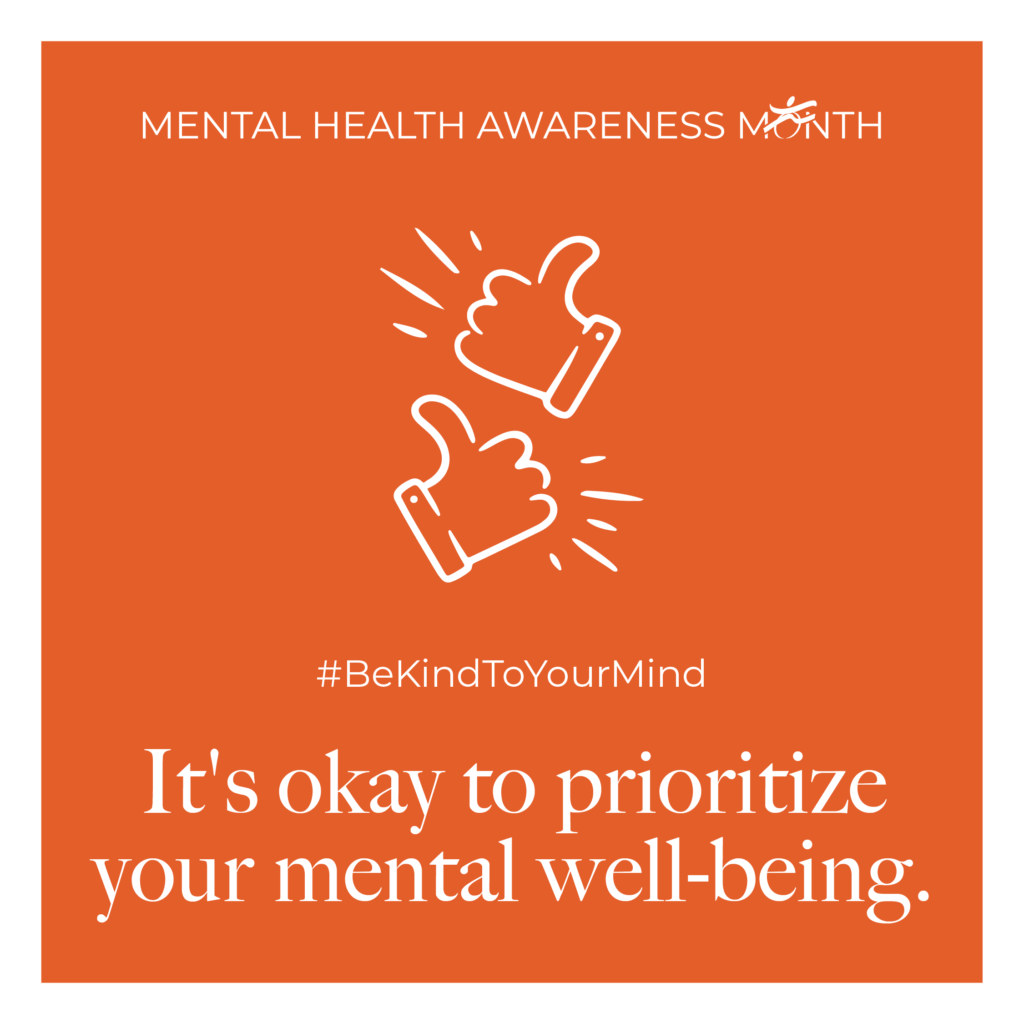 Mental Health Awareness Month. Two hands signaling thumbs up. #BeKindToYourMind. It's okay to prioritize your mental well-being