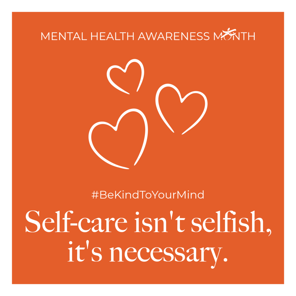Mental Health Awareness Month. Three hearts. #BeKindToYourMind. Self-care isn't selfish, it's necessary.